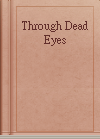 Through Dead Eyes